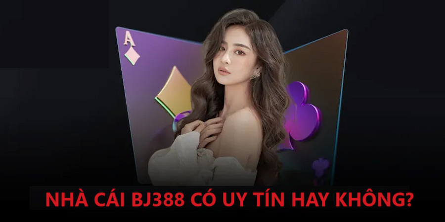 Bj388 Có Uy Tín Hay Không? Tin Đồn Xuất Hiện Đúng Hay Sai?